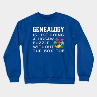 Genealogy Is Like Doing A Jigsaw Puzzle Without The Box Top Crewneck Sweatshirt